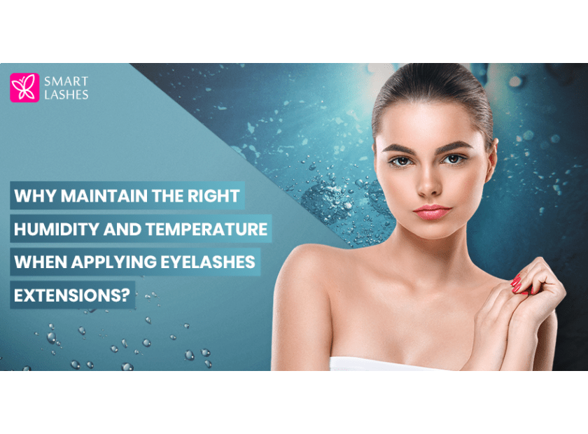Why maintain the right humidity and temperature when applying eyelashes